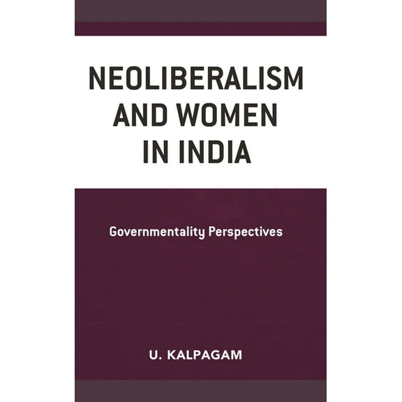 Neoliberalism and Women in India: Governmentality Perspectives, (Hardcover)