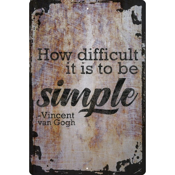 Wall Sign How difficult it is to be simple Vincent van Gogh quote artist Decorative Art Wall Decor Funny Gift Wall Sign How difficult it is to be simple Vincent van Gogh quote artist Decorative Art Wall Decor Funny Gift