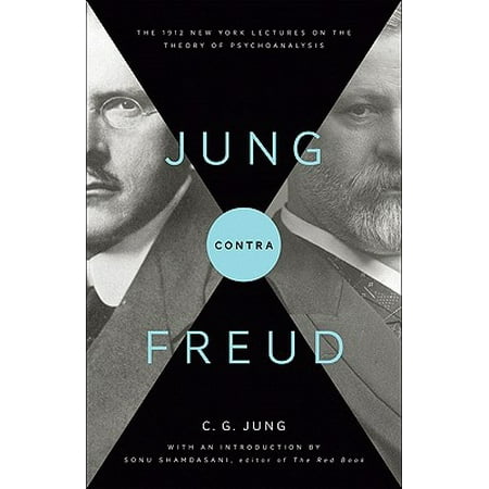 Jung Contra Freud : The 1912 New York Lectures on the Theory of