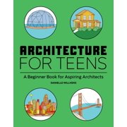 Pre-Owned Architecture for Teens: A Beginner's Book for Aspiring Architects (Paperback) 1647396727 9781647396725