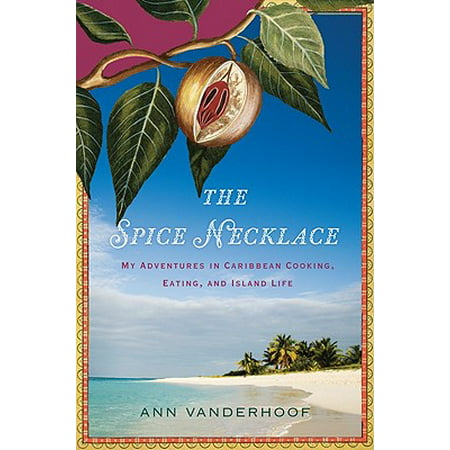 The Spice Necklace : My Adventures in Caribbean Cooking, Eating, and Island