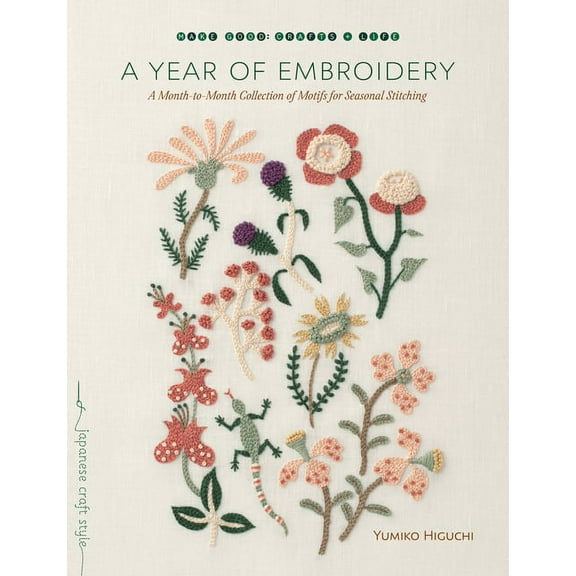 Make Good: Japanese Craft Style A Year of Embroidery: A Month-To-Month Collection of Motifs for Seasonal Stitching, (Paperback)