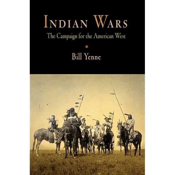 Pre-Owned Indian Wars: The Campaign for the American West (Paperback) 1594160694 9781594160691