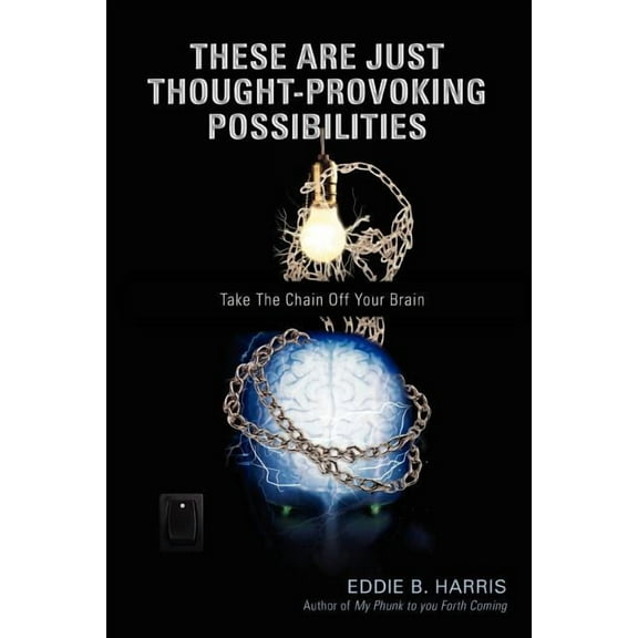 These Are Just Thought-Provoking Possibilities: Take The Chain Off Your Brain, (Paperback)
