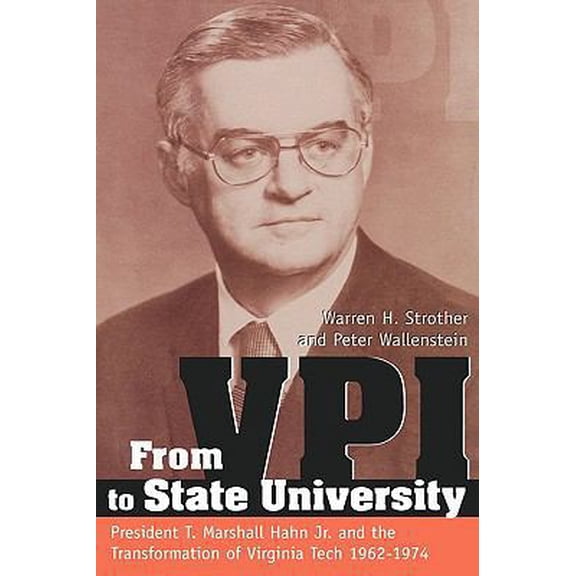 Pre-Owned From VPI to State University: President T. Marshall Hahn Jr. and the Transformation of Virginia Tech, 1962-1974 (Hardcover) 0865547874 9780865547872