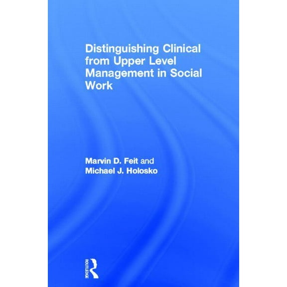 Distinguishing Clinical from Upper Level Management in Social Work, (Hardcover)