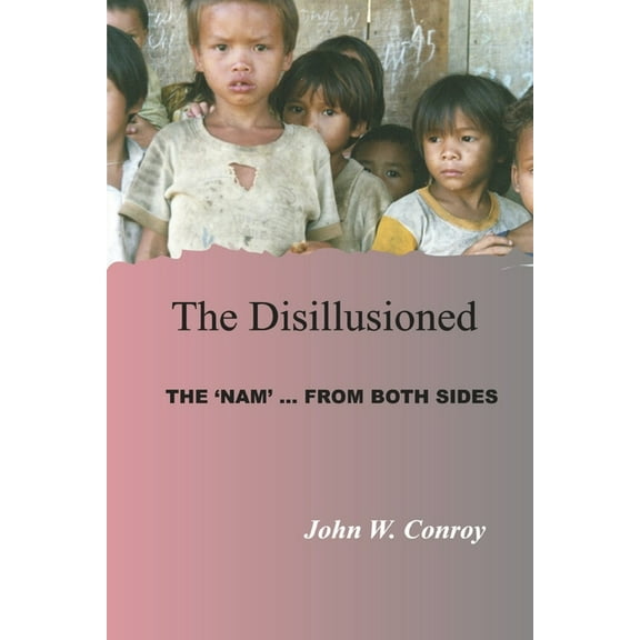 The Disillusioned : The 'Nam'...From Both Sides (Paperback)