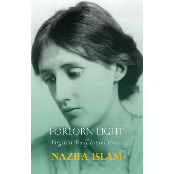 Forlorn Light: Virginia Woolf Found Poems, (Paperback)