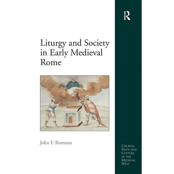 Church, Faith and Culture in the Medieval West: Liturgy and Society in Early Medieval Rome (Hardcover)