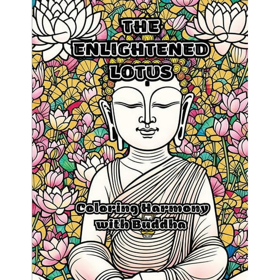 The Enlightened Lotus: Coloring Harmony with Buddha, (Paperback)