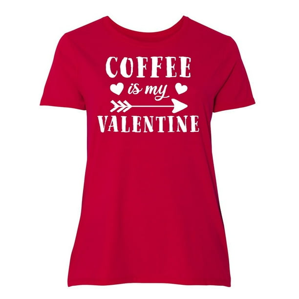 INKtastic - Valentine's Day Coffee is My Valentine Women's Plus Size T ...