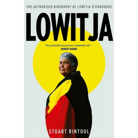 Lowitja : The authorised biography of Lowitja O'Donoghue (Paperback)