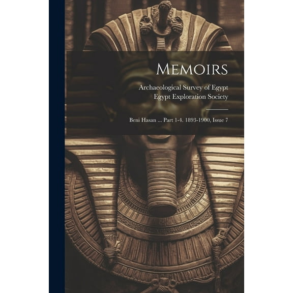 Memoirs: Beni Hasan ... Part 1-4. 1893-1900, Issue 7 (Paperback)