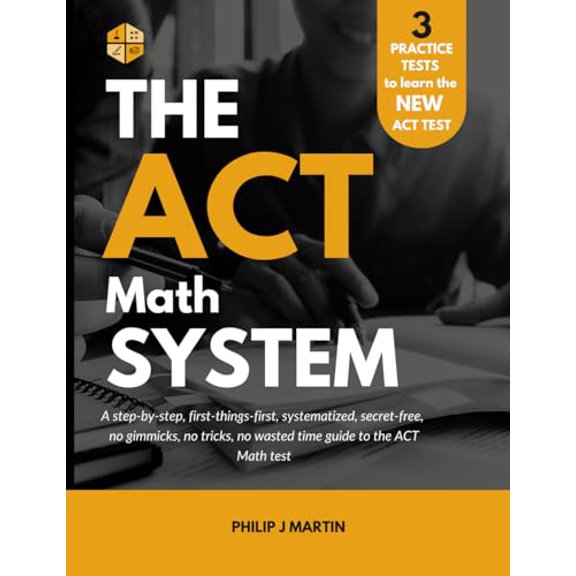 Pre-Owned The ACT Math System: A systematized, step-by-step, first things first, no gimmicks or tricks, secret-free, no wasted time guide to the ACT Math test. (The ACT System), 9798378470051, , Pape