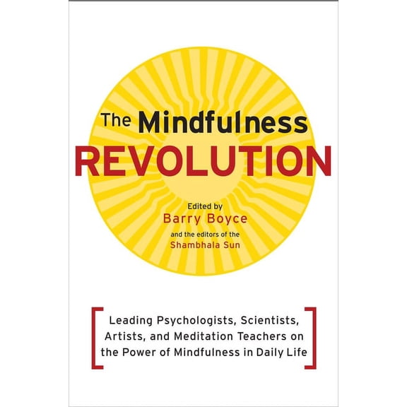 Shambhala Sun Book The Mindfulness Revolution: Leading Psychologists, Scientists, Artists, and Meditation Teachers on the Power of Mindfuln, (Paperback)