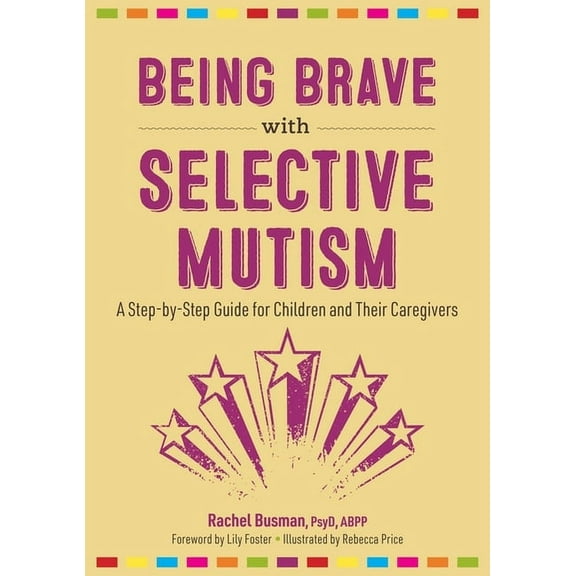 Being Brave with Selective Mutism: A Step-By-Step Guide for Children and Their Caregivers, (Paperback)