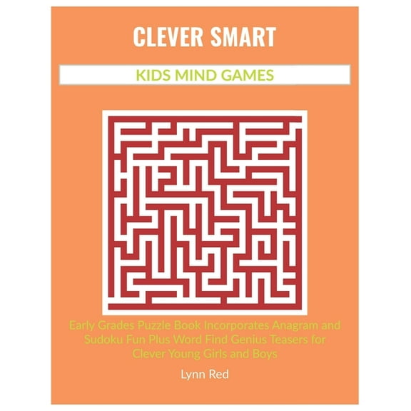 Clever Smart Kids Mind Games: Early Grades Puzzle Book Incorporates Anagram and Sudoku Fun Plus Word Find Genius Teasers, (Paperback)
