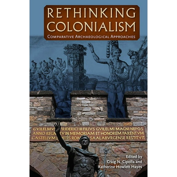 Rethinking Colonialism: Comparative Archaeological Approaches, (Hardcover)