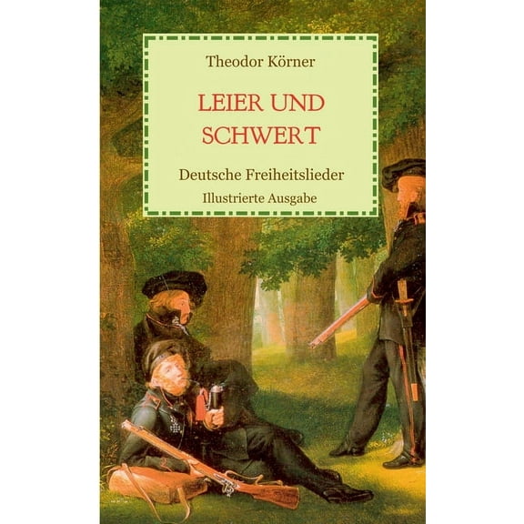 Leier und Schwert - Deutsche Freiheitslieder: Illustrierte Ausgabe, (Paperback)