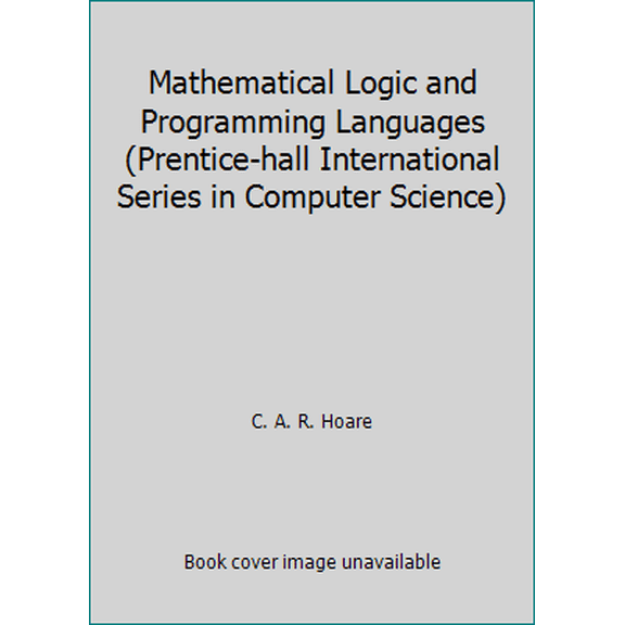 Pre-Owned Mathematical Logic and Programming Languages (Prentice-hall International Series in Computer Science) (Hardcover) 0135614651 9780135614655
