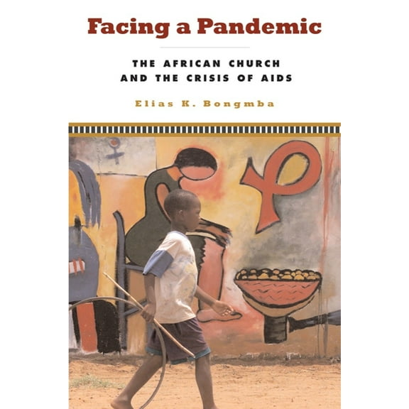 Facing a Pandemic: The African Church and the Crisis of AIDS, (Hardcover)