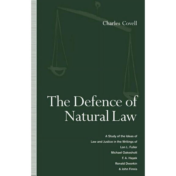 The Defence of Natural Law: A Study of the Ideas of Law and Justice in the Writings of Lon L. Fuller, Michael Oakeshot, , (Paperback)