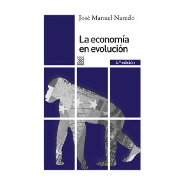 Economía en Evolución Siglo XXI de España Editores, S.A. Jose Manuel Naredo