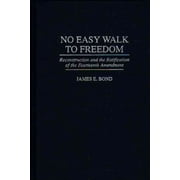 Media and Communications; 50: No Easy Walk to Freedom: Reconstruction and the Ratification of the Fourteenth Amendment (Hardcover)