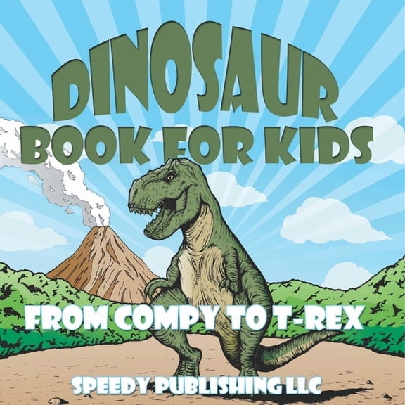 Dinosaur Book For Kids: From Compy to T-Rex, (Paperback)