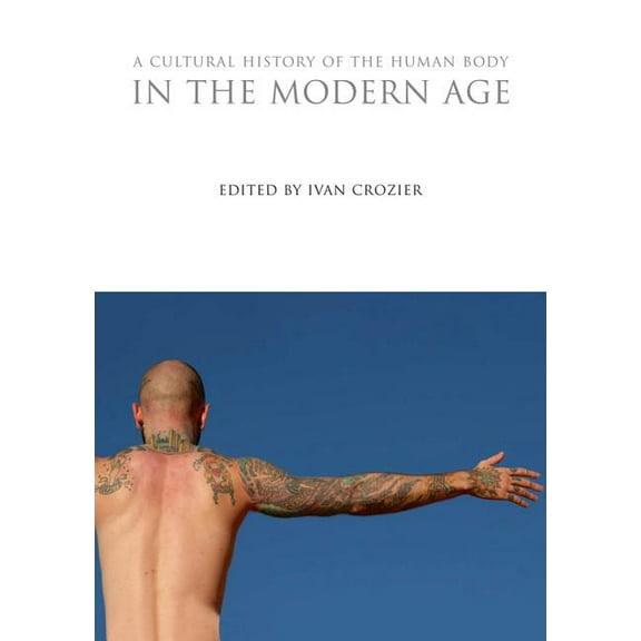Cultural Histories A Cultural History of the Human Body in the Modern Age, (Hardcover)