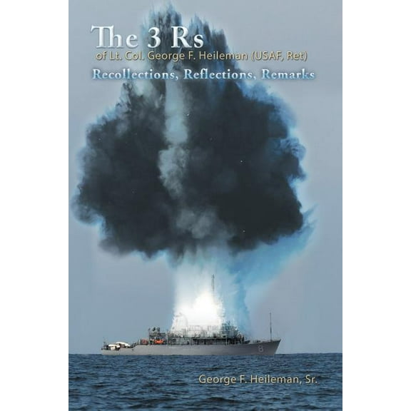 The 3 Rs of Lt. Col. George F. Heileman (USAF, Ret) (Paperback)