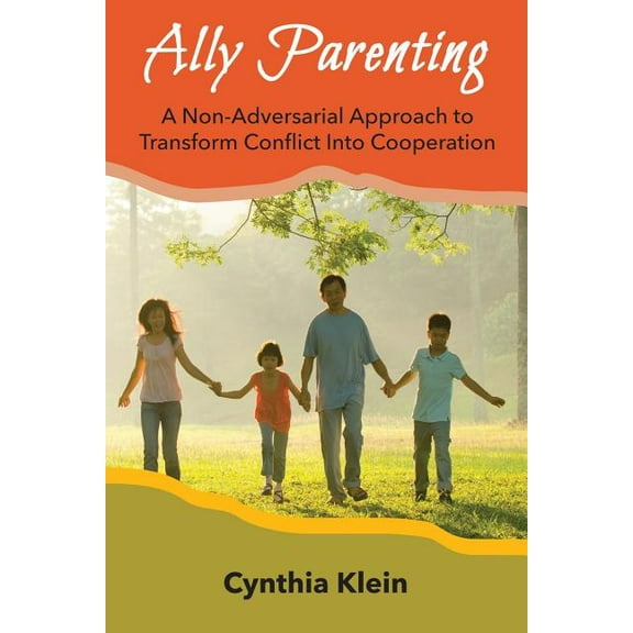 Ally Parenting: A Non-Adversarial Approach to Transform Conflict Into Cooperation, (Paperback)