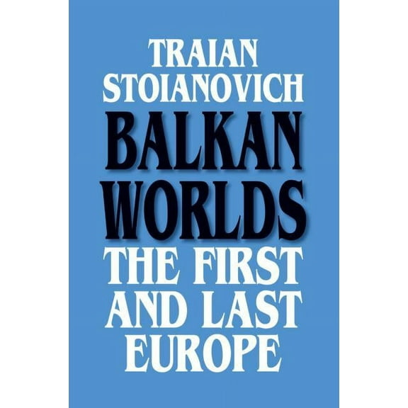 Sources and Studies in World History Balkan Worlds: The First and Last Europe: The First and Last Europe, (Paperback)