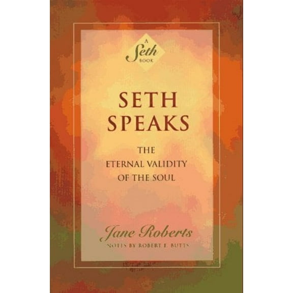 Pre-Owned Seth Speaks: The Eternal Validity of the Soul (Paperback) 1878424076 9781878424075