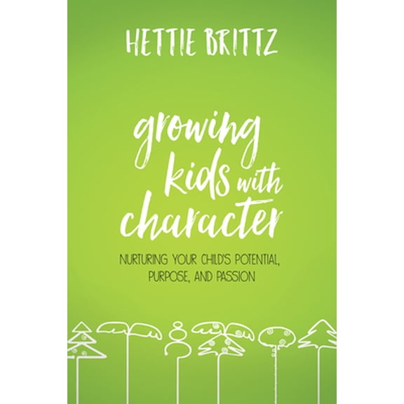 Pre-Owned Growing Kids with Character: Nurturing Your Child's Potential, Purpose, and Passion (Paperback) 1434712532 9781434712530
