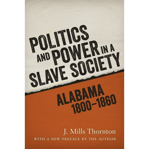 Politics and Power in a Slave Society: Alabama, 1800-1860, (Paperback)