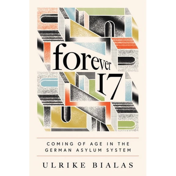 Ethnographic Encounters and Discoveries Forever 17: Coming of Age in the German Asylum System, (Paperback)