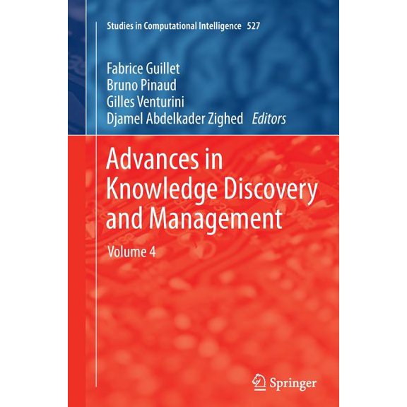 Studies in Computational Intelligence Advances in Knowledge Discovery and Management: Volume 4, Book 527, (Paperback)