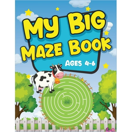 My Big Maze Book Ages 4-6: Best activity maze books for kids. A perfect brain game mazes for kids. Awesome activity mazes for your kids to train their brain. (Best Way To Train Your Brain)