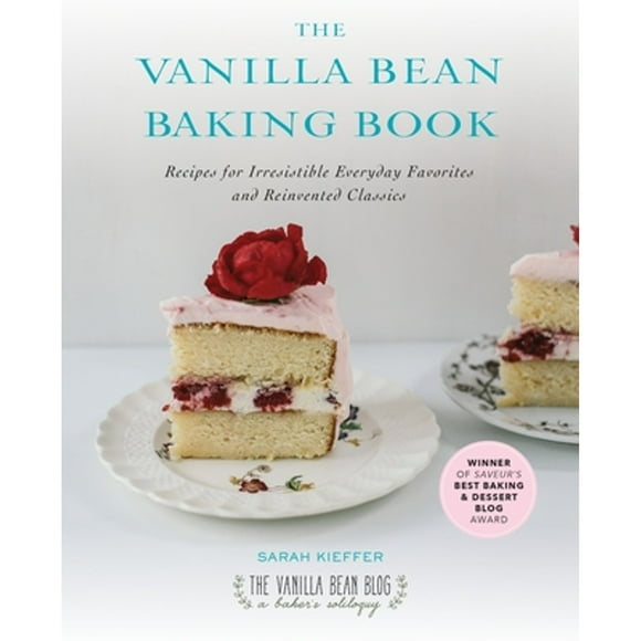 Pre-Owned The Vanilla Bean Baking Book: Recipes for Irresistible Everyday Favorites and Reinvented (Paperback 9781583335840) by Sarah Kieffer