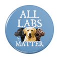 thumbnail image 1 of All Labs Matter Labrador Dogs Pinback Button Pin, 1 of 5