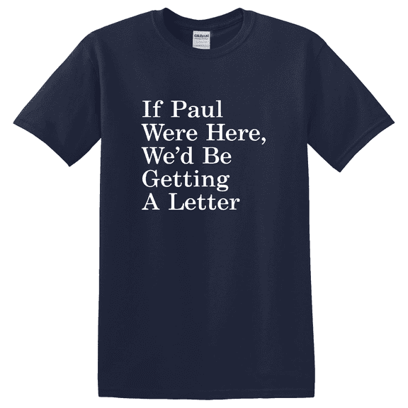If Paul Were Here We Would Be Getting A Letter Graphic T-Shirt