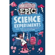 Absolutely Epic Activity Books: Absolutely Epic Science Experiments : More Than 50 Awesome Projects You Can Do at Home (Series #3) (Paperback)