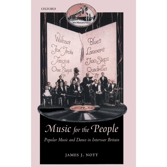 Oxford Historical Monographs Music for the People: Popular Music and Dance in Interwar Britain, (Hardcover)