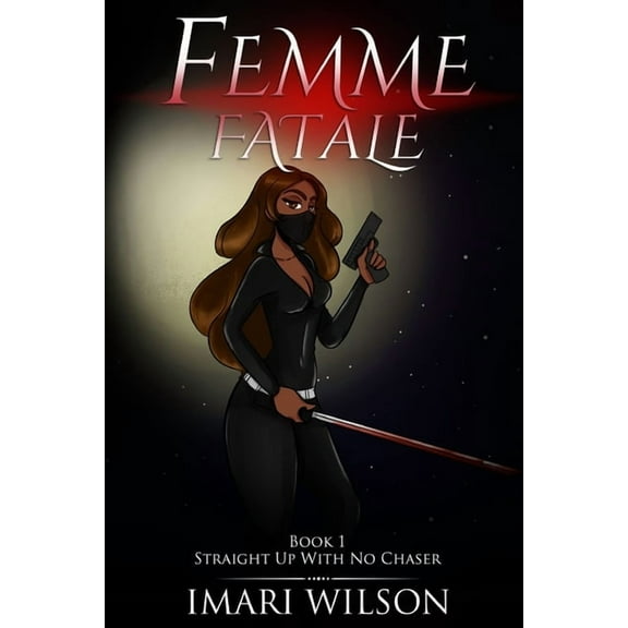 Femme Fatale Book 1: Straight Up With No Chaser