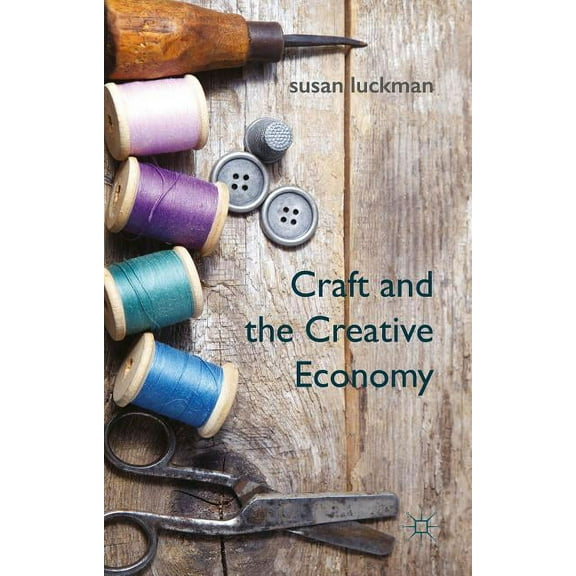 Craft and the Creative Economy, (Hardcover)