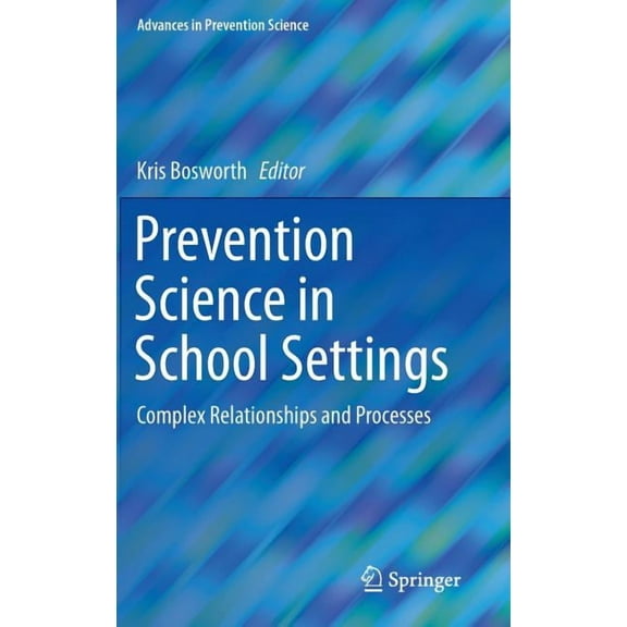Advances in Prevention Science Prevention Science in School Settings: Complex Relationships and Processes, (Hardcover)