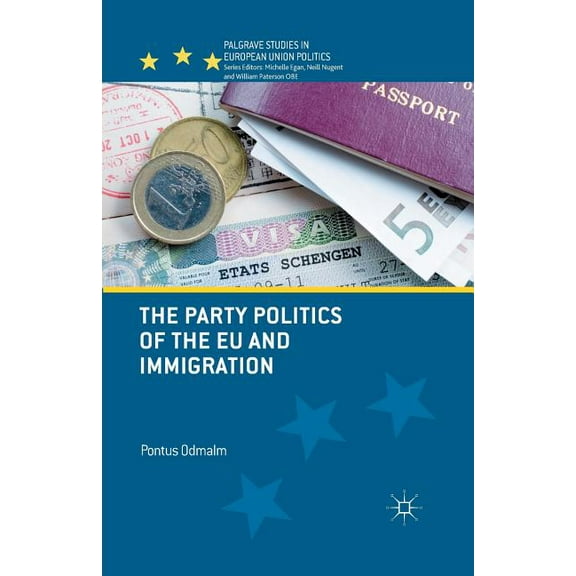 Palgrave Studies in European Union Polit The Party Politics of the EU and Immigration, (Paperback)