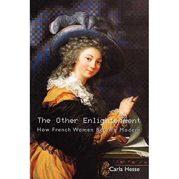 Pre-Owned The Other Enlightenment: How French Women Became Modern (Paperback) 0691114803 9780691114804