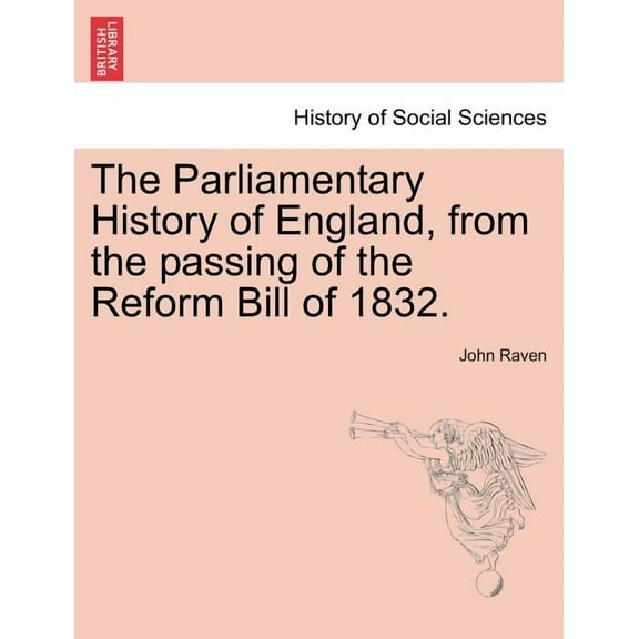 The Parliamentary History of England, from the Passing of the Reform Bill of 1832. (Paperback)
